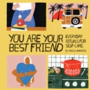Image for You Are Your Best Friend: Everyday Rituals for Self-Care