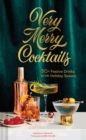 Image for Very Merry Cocktails : 50+ Festive Drinks for the Holiday Season