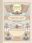 Image for Moon Bath : Bathing Rituals and Recipes for Relaxation and Vitality