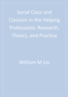 Image for Social class and classism in the helping professions: research, theory, and practice