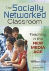Image for The Socially Networked Classroom: Teaching in the New Media Age