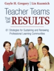 Image for Teacher Teams That Get Results: 61 Strategies for Sustaining and Renewing Professional Learning Communities
