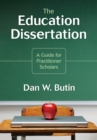 Image for The education dissertation: a guide for practitioner scholars
