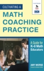 Image for Cultivating a Math Coaching Practice: A Guide for K-8 Math Educators