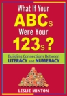 Image for What If Your ABCs Were Your 123s?: Building Connections Between Literacy and Numeracy