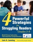 Image for Four Powerful Strategies for Struggling Readers, Grades 3-8: Small Group Instruction That Improves Comprehension
