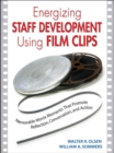 Image for Energizing staff development using film clips: memorable movie moments that promote reflection, conversation, and action