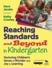 Image for Reaching Standards and Beyond in Kindergarten: Nurturing Children&#39;s Sense of Wonder and Joy in Learning