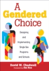 Image for A Gendered Choice: Designing and Implementing Single-Sex Programs and Schools