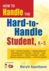 Image for How to Handle the Hard-to-Handle Student, K-5