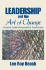 Image for Leadership and the art of change: a practical guide to organizational transformation