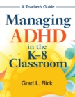 Image for Managing ADHD in the K-8 Classroom: A Teacher&#39;s Guide