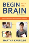 Image for Begin With the Brain: Orchestrating the Learner-Centered Classroom
