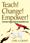 Image for Teach! Change! Empower!: Solutions for Closing the Achievement Gaps