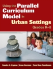 Image for Using the Parallel Curriculum Model in Urban Settings, Grades K-8