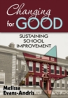 Image for Changing for Good: Sustaining School Improvement