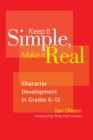 Image for Keep it simple, make it real: character development in grades 6-12