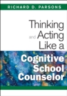 Image for Thinking and Acting Like a Cognitive School Counselor