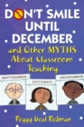 Image for Don&#39;t Smile Until December, and Other Myths About Classroom Teaching