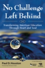 Image for No Challenge Left Behind: Transforming American Education Through Heart and Soul