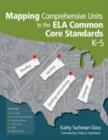 Image for Mapping Comprehensive Units to the ELA Common Core Standards, K–5