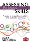 Image for Assessing 21st century skills  : a guide to evaluating mastery and authentic learning