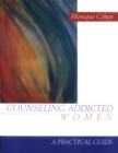 Image for Counseling addicted women: a practical guide for substance abuse professionals.