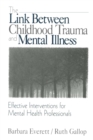 Image for The Link Between Childhood Trauma and Mental Illness: Effective Interventions for Mental Health Professionals