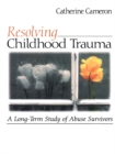 Image for Resolving Childhood Trauma: A Long-Term Study of Abuse Survivors