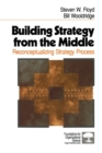 Image for Building Strategy from the Middle: Reconceptualizing Strategy Process