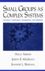 Image for Small Groups as Complex Systems: Formation, Coordination, Development, and Adaptation