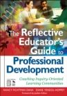 Image for The reflective educator&#39;s guide to professional development: coaching inquiry-oriented learning communities