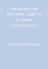 Image for Cartographies of Knowledge: Exploring Qualitative Epistemologies