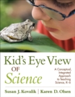 Image for Kid&#39;s Eye View of Science: A Conceptual, Integrated Approach to Teaching Science, K-6