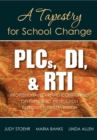 Image for PLCs, DI &amp; RTI: a tapestry for school change