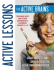 Image for Active Lessons for Active Brains: Teaching Boys and Other Experiential Learners, Grades 3-10