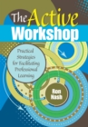 Image for The Active Workshop: Practical Strategies for Facilitating Professional Learning