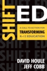 Image for Shift ed: a call to action for transforming K-12 education