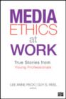 Image for Media ethics at work  : true stories from young professionals