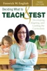 Image for Deciding What to Teach and Test: Developing, Aligning, and Leading the Curriculum