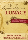 Image for Leadership as lunacy and other metaphors for educational leadership
