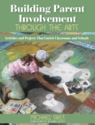 Image for Building parent involvement through the arts: activities and projects that enrich classrooms and schools