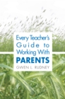 Image for Every teacher&#39;s guide to working with parents