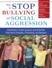 Image for How to stop bullying and social aggression: elementary grade lessons and activites that teach empathy friendship, and respect