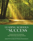 Image for Leading schools to success: constructing and sustaining high-performing learning cultures