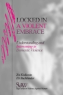 Image for Locked in a violent embrace: understanding and intervening in domestic violence