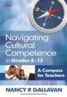 Image for Navigating cultural competence in grades 6-12: a compass for teachers