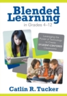 Image for Blended learning in grades 4-12  : leveraging the power of technology to create student-centered classrooms