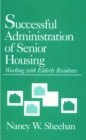 Image for Successful administration of senior housing: working with elderly residents