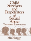 Image for Child survivors and perpetrators of sexual abuse: treatment innovations